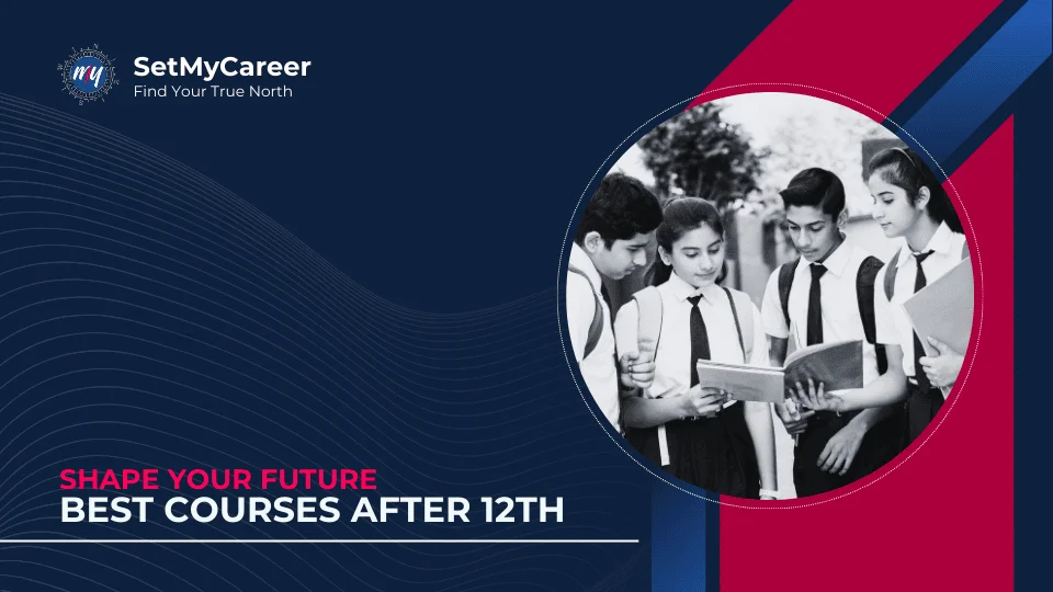 The Best Courses After 12<sup>th</sup> That Will Shape Your Future